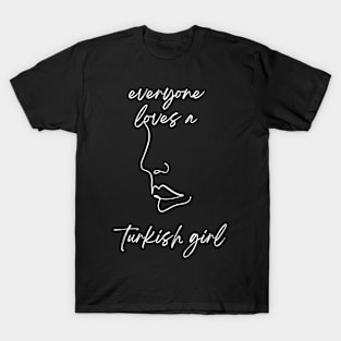everyone loves a turkish girl T-Shirt